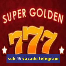 sub 16 vazado telegram